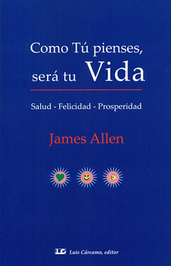 Como Tú Pienses Será Tu Vida: Salud Felicidad Prosperidad