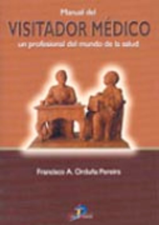 Manual Del Visitador Medico: Un Profesional Del Mundo De La Salud