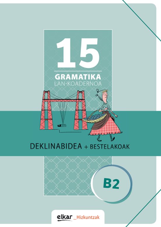 Gramatika Lan-koadernoa 15 . Deklinabidea + Bestelakoak