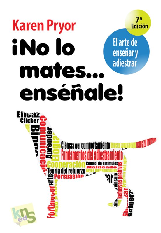 ¡No Lo Mates… Enséñale!: El Arte De Enseñar Y Adiestrar