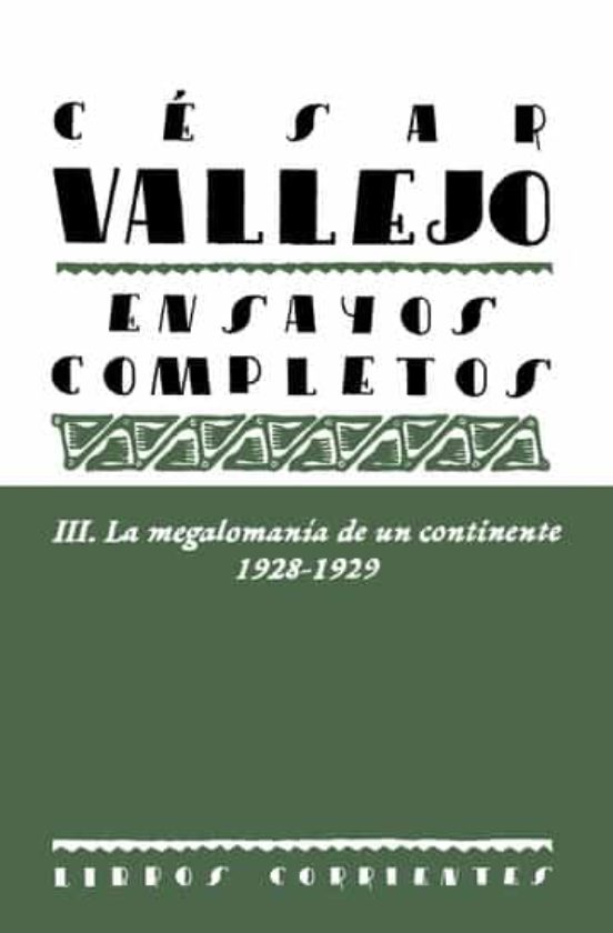 Cesar Vallejo III. Ensayos Completos. La Megalomanía de un Contin Ente