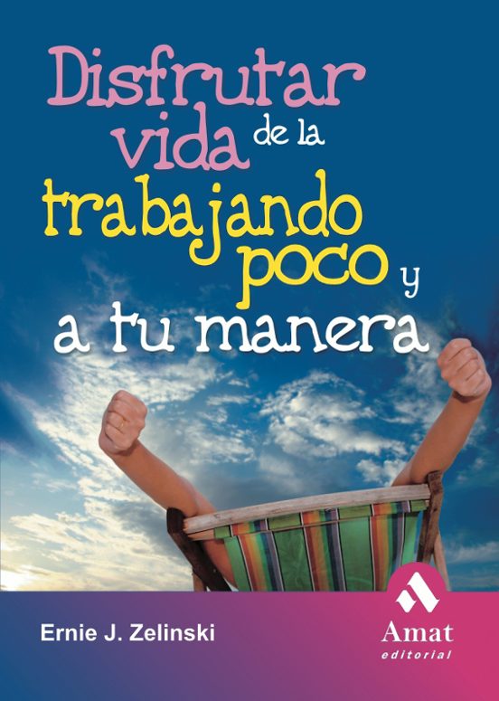 Disfrutar De La Vida Trabajando Poco Y A Tu Manera