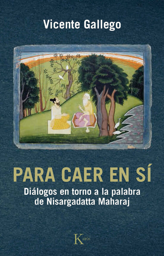 Para Caer En Si: Dialogos En Torno A La Palabra De Nisargadatta Mahara