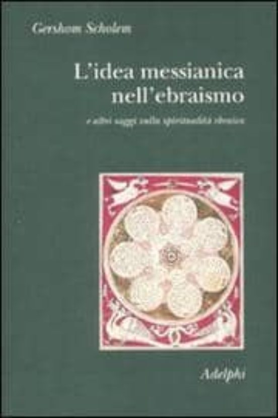 L Idea Messianica Nell Ebraismo e Altri Saggi Sulla Spiritualita Ebrai