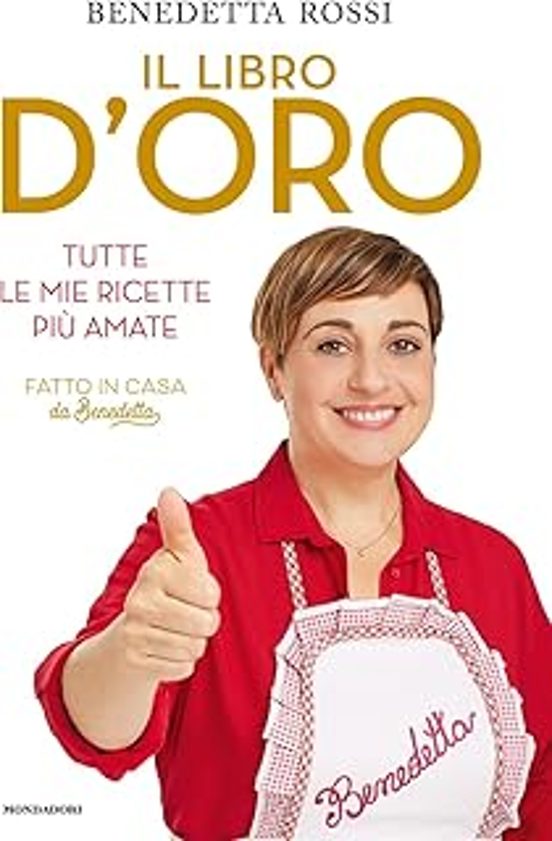 Il Libro D Oro. Tutte Le Mie Ricette Più Amate