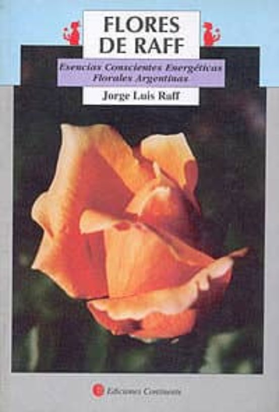 Flores De Raff: Esencias Conscientes Energeticas Florales Argentinas