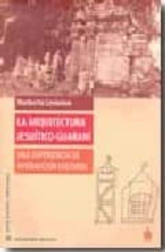 La Arquitectura Jesuitico-guarani: Una Experiencia De Interaccion Cult