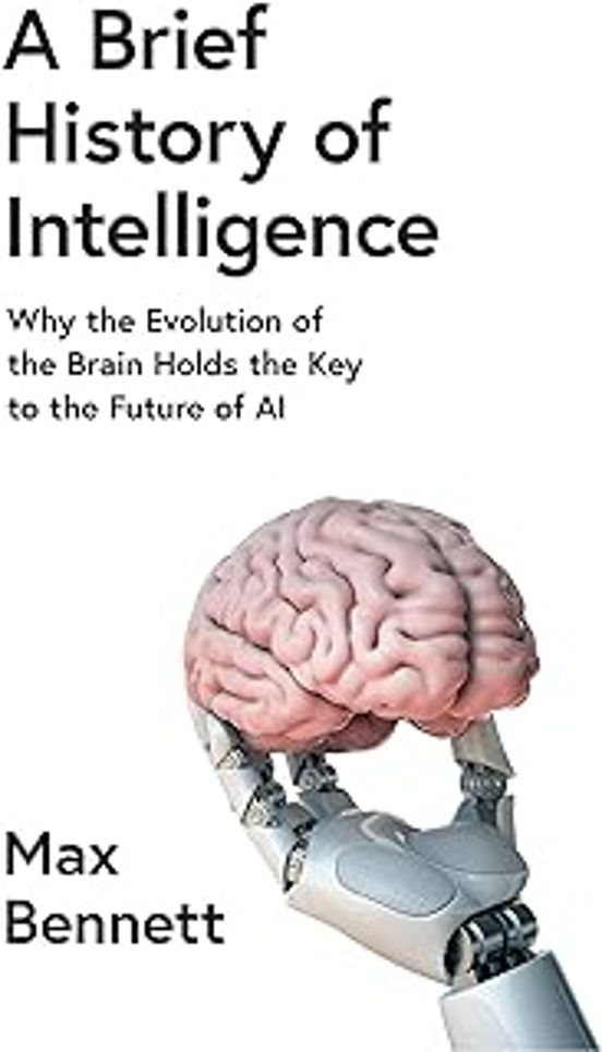 A Brief History Of Intelligence: Why The Evolution Of The Brain Holds