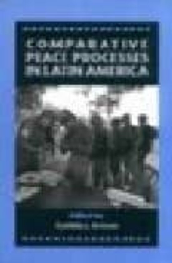 Comparative Peace Processes In Latin America
