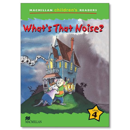 Macmillan Children S Readers: 4 What S That Noise?