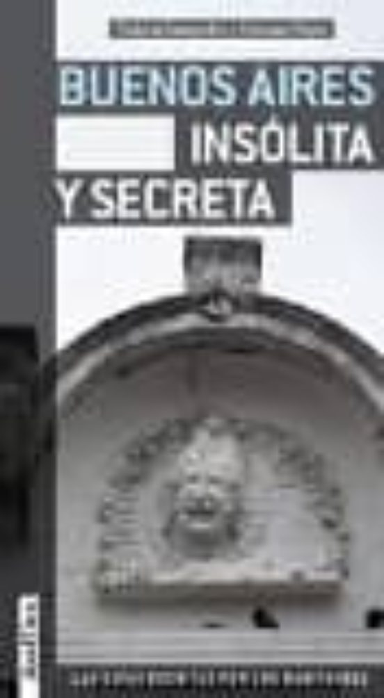 Buenos Aires Insolita Y Secreta