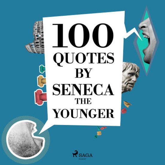 100 Quotes By Seneca The Younger