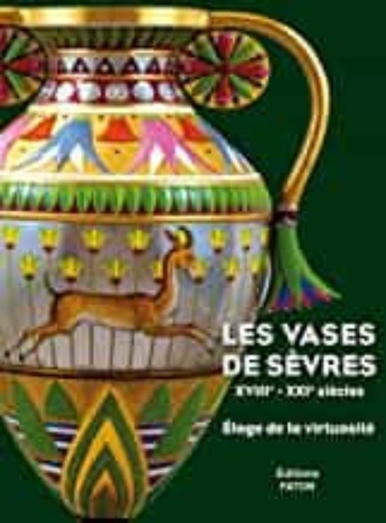 Les Vases De Sèvres Xviiie-xxie Siècles : Éloge De La Virtuosité