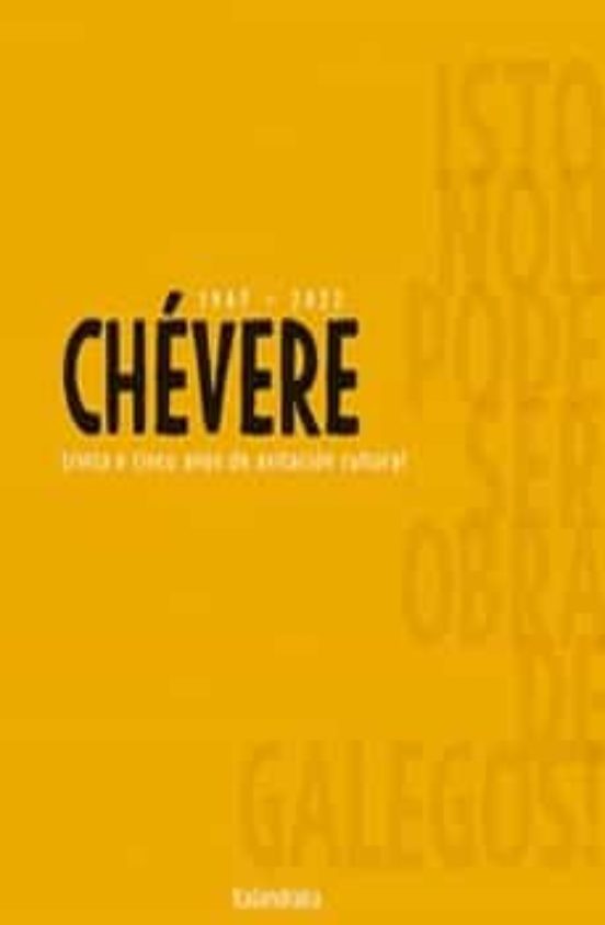 Chévere 1987-2022 Trinta E Cinco Anos De Axitación Cultural. Isto Non Pode Ser Obra De Galegos!