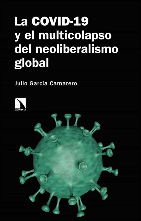La COVID-19 Y El Multicolapso Del Neoliberalismo Global