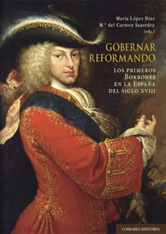 Gobernar Reformando. Los Primeros Borbones en la España del Siglo XVII