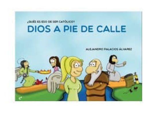 Dios A Pie De Calle: ¿que Es Eso De Ser Catolico?