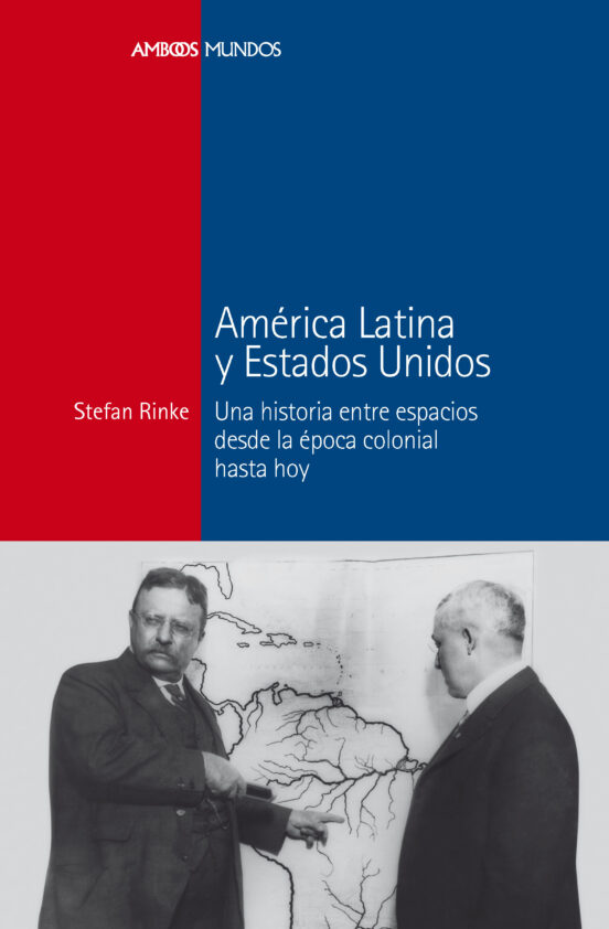 America Latina Y Estados Unidos: Una Historia Entre Espacios Desde La
