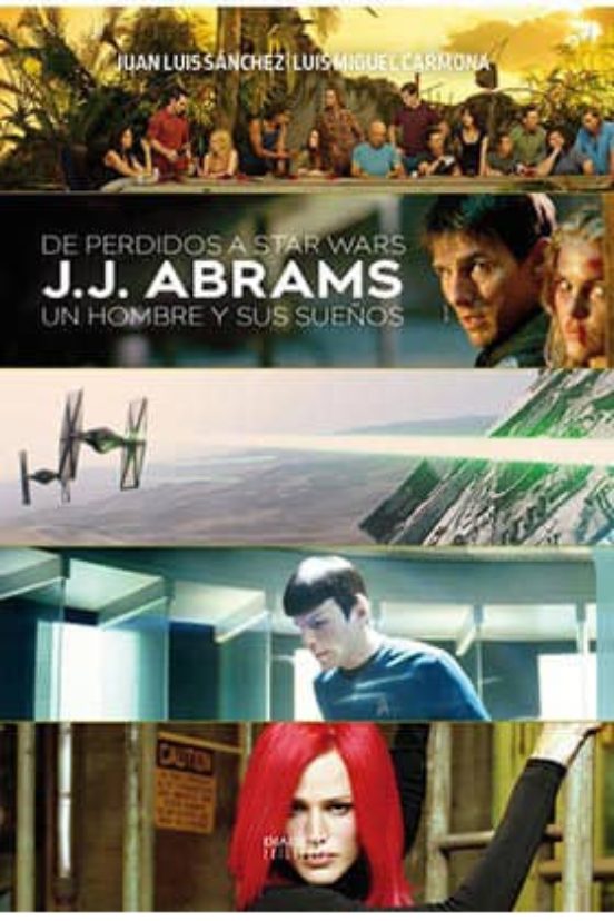 De Perdidos A Star Wars: Jj Abrams: Un Hombre Y Sus Sueños