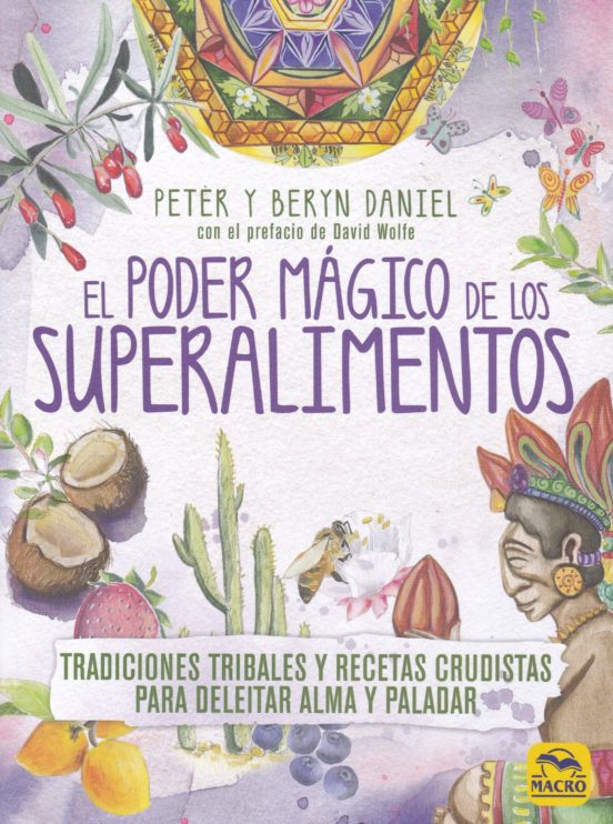 El Poder Magico De Los Superalimentos: Tradiciones Tribales Y Recetas
