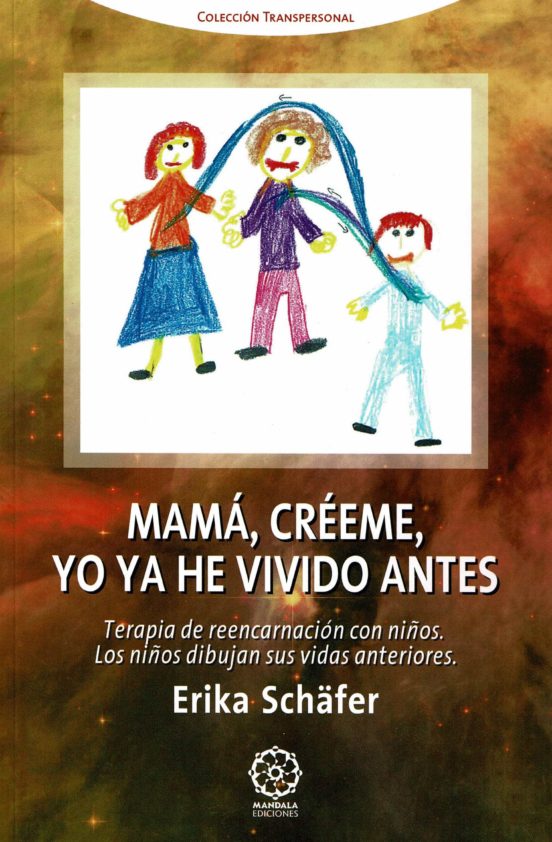 Mamá Créeme Yo Ya He Vivido Antes. Terapia De Reencarnación Con Niños