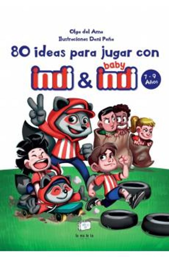 80 Ideas Para Jugar Con Indi Y Baby Indi 7-9 Años
