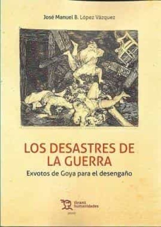 Los Desastres De La Guerra. Exvotos De Goya Para El Desengaño