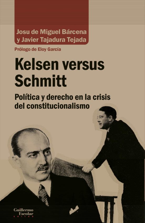 Kelsen Versus Schmitt: Politica Y Derecho En La Crisis Del Constitucio