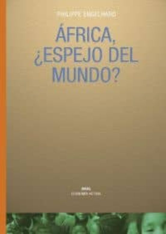 Africa ¿espejo Del Mundo?: Alegato Por Una Nueva Economia