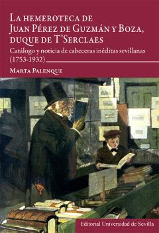 La Hemeroteca de Juan Perez de Guzmán y Boza Duque de Tserclaes