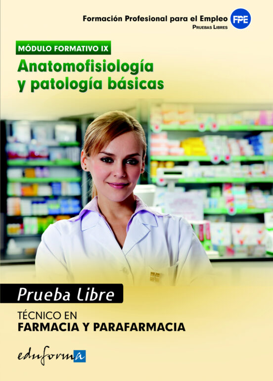 Pruebas Libres Para La Obtención Del Título De Técnico De Farmacia Y Parafarmacia: Anatomofisiología Y Patología Básicas. Ciclo Formativo De Grado Medio: Farmacia Y Parafarmacia