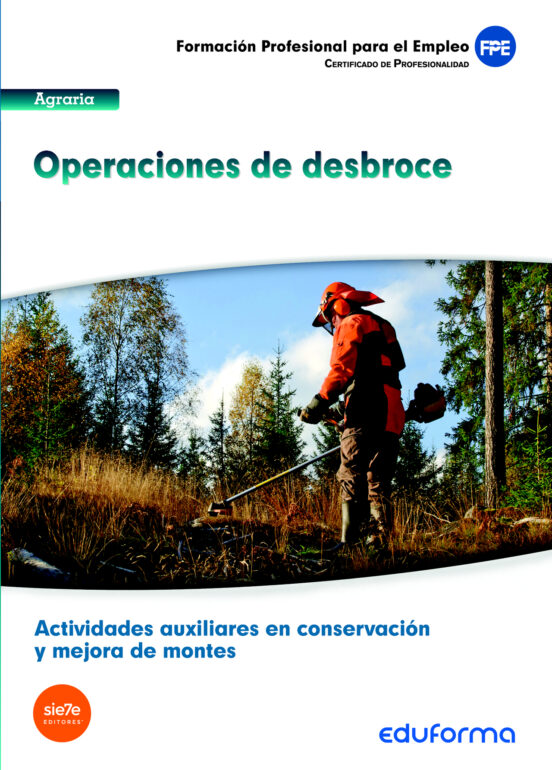 UF1043 Operaciones De Desbroce. Certificado De Profesionalidad Actividades Auxiliares En Conservación Y Mejora De Montes. Familia Profesional Agraria