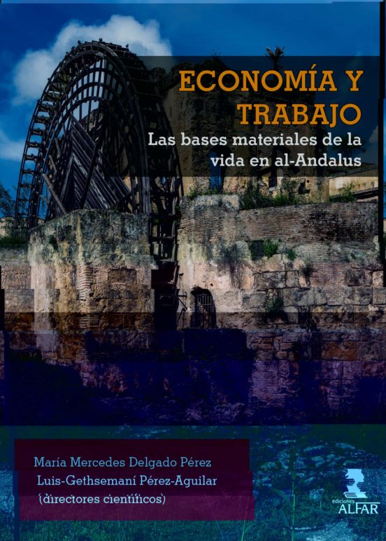 Economia Y Trabajo. Las Bases Materiales De La Vida En Al-andalus