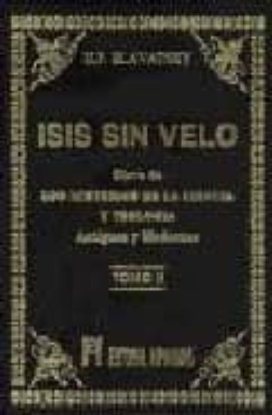Isis sin Velo: La Clave de los Misterios de la Ciencia y Teologia ; an