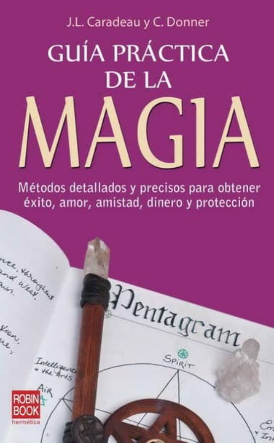 Guia Practica De La Magia: Metodos Detallados Y Precisos Para Obt Ener