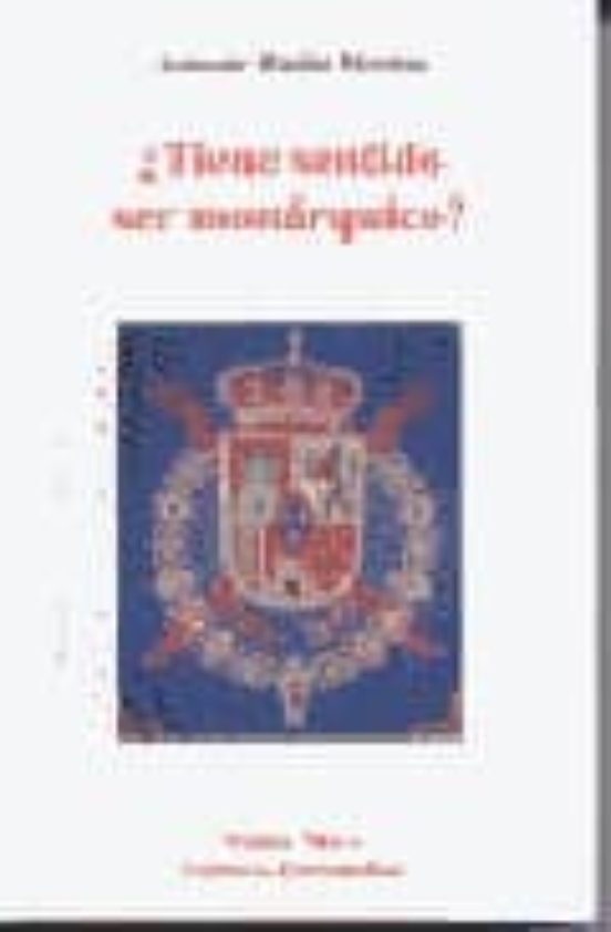 ¿tiene Sentido Ser Monarquico?