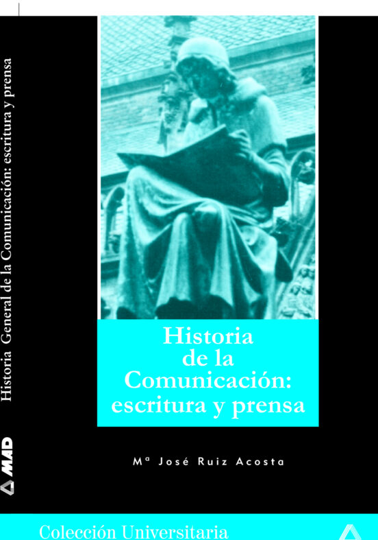 Historia General De La Comunicacion: Escritura Y Prensa
