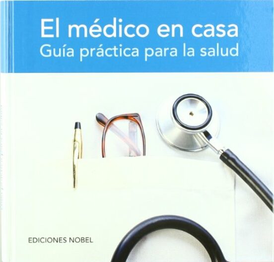 El Medico En Casa: Guia Practica Para La Salud