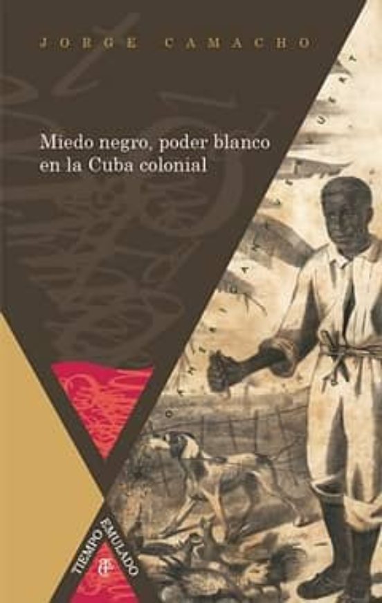 Miedo Negro Poder Blanco En La Cuba Colonial