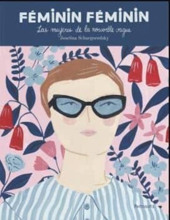 Feminin Feminin: Las Mujeres De La Nouvelle Vague