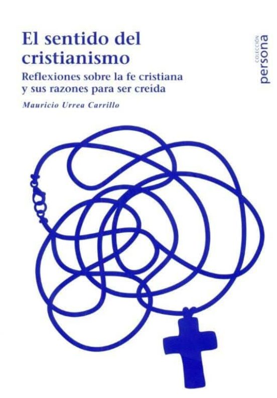 El Sentido Del Cristianismo: Reflexiones Sobre La Fe Cristiana Y Sus R