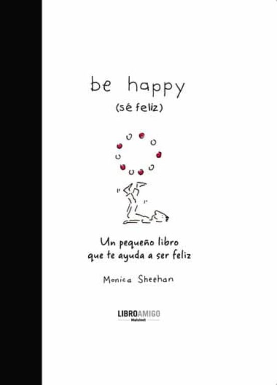 Be Happy: Un Pequeño Libro Que Te Ayuda A Ser Feliz