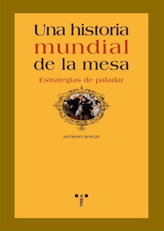 Historia Mundial De La Mesa: Estrategias De Paladar