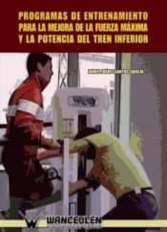 Programas De Entrenamiento Para La Mejora De La Fuerza Màxima Y La Potencia Del Tren Inferior
