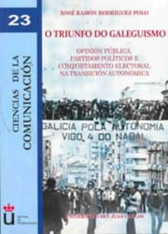 O Triunfo Do Galeguismo: Opinion Publica Partidos Politicos E Comporta