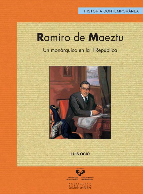 Ramiro De Maeztu. Un Monarquico En La Ii Republica