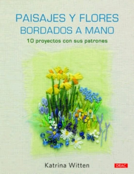 Paisajes Y Flores Bordados A Mano: 10 Proyectos Con Sus Patrones