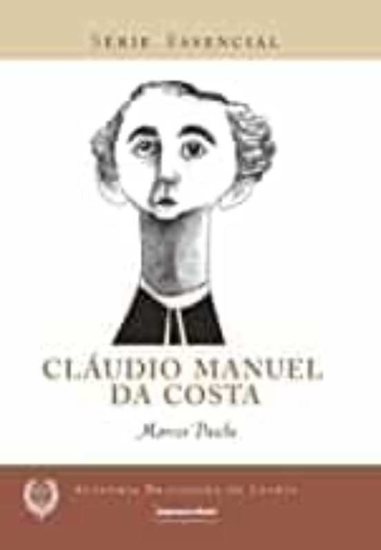 Cláudio Manuel Da Costa - Série Essencial - Academia Brasileira De Let