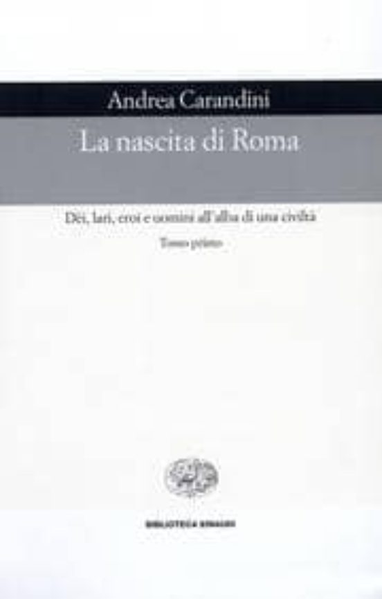 La Nascita Di Roma Dei Lari Eroi e Uomini All Alba Di una Civil Ta