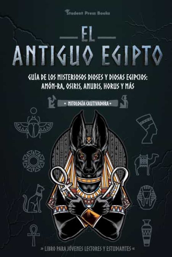 El Antiguo Egipto: Guia De Los Misteriosos Dioses Y Diosas Egipcios: A